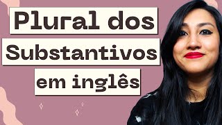 PLURAL DOS SUBSTANTIVOS EM INGLÊS REGRAS E EXCEÇÕES [upl. by Eceinert]