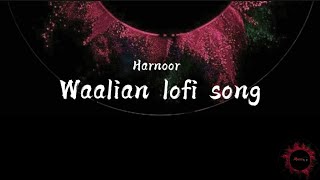 Waalian Lofi Song  Harnoor by ytlofi 🎧〽️ [upl. by Jehu288]