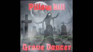 Pillow Kill Grave Dancer [upl. by Alehs441]