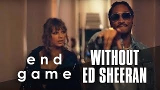 Taylor Swift  End Game ft Future Without Ed Sheeran [upl. by Hgielac]