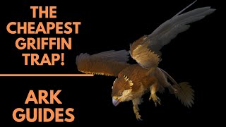 The Cheapest Griffin Trap Ark Guides [upl. by Delbert]