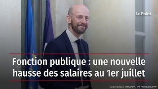 Fonction publique  une nouvelle hausse des salaires au 1er juillet [upl. by Ruby]