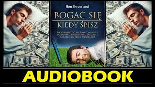 BOGAĆ SIĘ KIEDY SPISZ Audiobook MP3  Bogactwo podczas snu Czy to możliwe  Ben Sweetland 🎧 [upl. by Amity94]