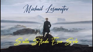 Sulla Strada Esco Solo  Michail Jurevič Lermontov [upl. by Anerec]