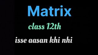 matrix class 12th easy explanation [upl. by Hgieliak]