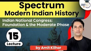 Spectrum Lecture 15 Indian National Congress Foundation and the Moderate Phase in India  UPSC [upl. by Annehsat238]