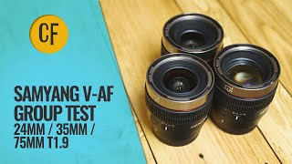 Samyang VAF 24mm 35mm 75mm T19 Group Test and Review [upl. by Rebhun]