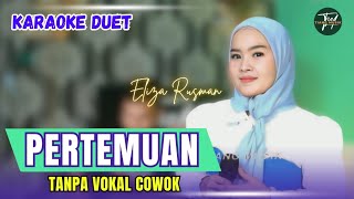 PERTEMUAN KARAOKE DUET TANPA VOKAL COWOK Ft  Eliza Rusman [upl. by Odicalp]