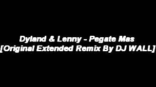 Dyland amp Lenny  Pegate Mas Original Extended Remix By DJ WALL [upl. by Aikar252]