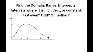 Find the Domain Range Intercepts Inc Dec Constant Even Odd Neither [upl. by Fi]