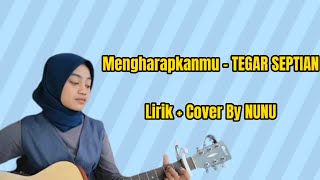 Mengharapkanmu  TEGAR SEPTIAN LirikCover NUNU [upl. by Ennazor194]