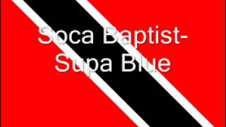 Soca Baptist Supa Blue [upl. by Roinuj]