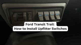 Installing Auxiliary Upfitter Switches in a Ford Transit Trail [upl. by Ramon]