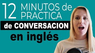 12 Minutos de Práctica de Conversación en Inglés [upl. by Umeh744]