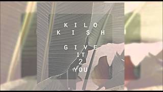 Kilo Kish  Give It 2 You [upl. by Eicyal]