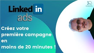 LinkedIn Ads  créez votre première campagne en moins de 20 minutes [upl. by Nangatrad602]