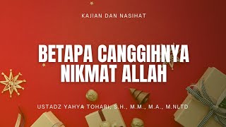 07082023 CANGGIHNYA NIKMAT ALLAH  Ustadz Yahya Tohari SH MM MA MNLTD [upl. by Akire]