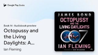 Octopussy and the Living Daylights A James… by Ian Fleming · Audiobook preview [upl. by Enelyk129]