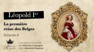 Léopold Ier  La première reine des Belges  Épisode 8  Histoire de Léopold 1e racontée aux enfants [upl. by Odlanar294]