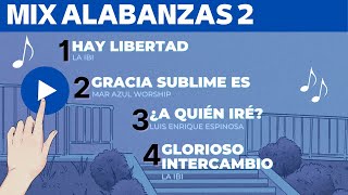 MIX ALABANZAS 2 Hay libertad  Gracia sublime es  ¿A quién iré  Glorioso intercambio [upl. by Yolande]