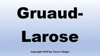 How To Pronounce GruaudLarose [upl. by Nela]