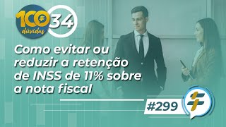 299 Como evitar ou reduzir a retenção de INSS de 11 sobre a nota fiscal [upl. by Oalsinatse]