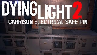 Dying Light 2 Garrison Electrical Station Safe Pin Code amp How To Unlock [upl. by Evans]