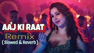 Aaj Ki Raat  Remix Song  Stree 2   Slowed amp Reverb  Tamannaah Bhatia [upl. by Asia]