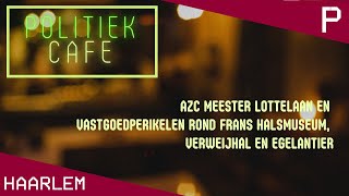 Politiek Café AZC Meester Lottelaan Frans Halsmuseum Verweijhal en Egelantier  Haarlem Pletterij [upl. by Ggerk191]