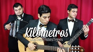 Kilometros  Los Tres Tristes Tigres [upl. by Anrahs]