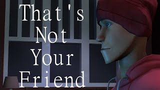 Thats Not Your Friend SFM Creepypasta [upl. by Trainor864]