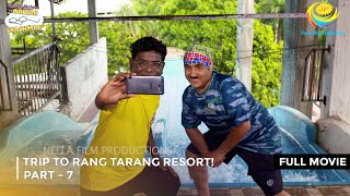 Trip to Rang Tarang Resort I FULL MOVIE  PART 7 I Taarak Mehta Ka Ooltah Chashmah Ep 3218 to 3221 [upl. by Vonnie137]