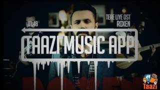 Tere Liye OST  Roxen  Taazi Music App [upl. by Navannod84]