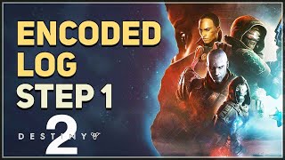 Encoded Log Destiny 2 Step 1 [upl. by Eimmas]