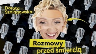 Rozmowy Przed Śmiercią 2  Dorota Szelągowska Podcast [upl. by Jamilla237]