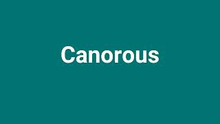 Canorous Meaning and Pronunciation [upl. by Enaud]