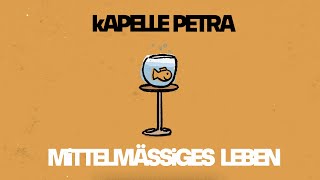 kAPELLE PETRA  Mittelmässiges Leben [upl. by Eirotal]