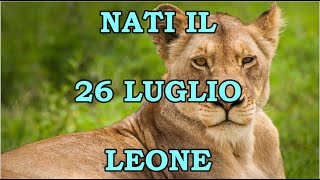 26 Luglio  Segno Zodiacale Leone ♌  Significato Giorno Di Nascita  Personalità Generale [upl. by Kally]