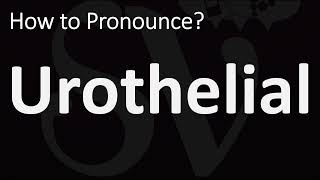 How to Pronounce Urothelial CORRECTLY [upl. by Scopp]