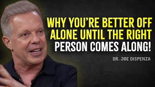 Why You’re Better Off Alone Until the Right Person Comes Along – Joe Dispenza Motivation [upl. by Priscilla]