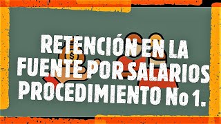 RETENCIÓN EN LA FUENTE POR SALARIOSPROCEDIMIENTO No 1 [upl. by Eedoj627]