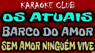 OS ATUAIS  BARCO DO AMORSEM AMOR NINGUÉM VIVE  KARAOKÊ [upl. by Eterg551]