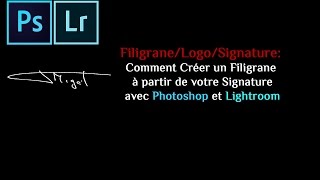 Filigrane  Comment Créer un Filigrane à partir de votre Signature avec Photoshop et Lightroom [upl. by Yenterb]