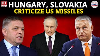 ET Now  Hungary and Slovakia Criticize US Approval of LongRange Missiles for Ukraine Back Russia [upl. by Acinoev]