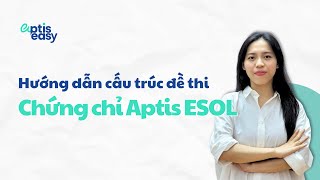 Hướng dẫn cấu trúc đề thi Aptis ESOL trong 30 phút  Đề mẫu Aptis ESOL 2024  Aptis Easy [upl. by Lauro]