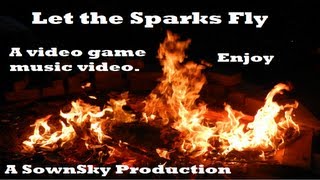 Video Game Music Video  Let The Sparks Fly [upl. by Llevert]