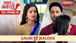 Gauri Hui Jealous  Full Episode 40  Laal Banarasi  Hindi TV Serial  Nazara TV [upl. by Bobbee]