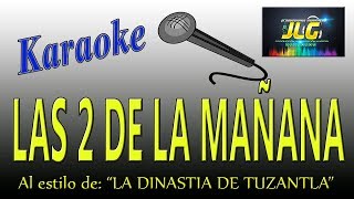 LAS 2 DE LA MAĂ‘ANA Karaoke La Dinastia de Tuzantla [upl. by Kcid]