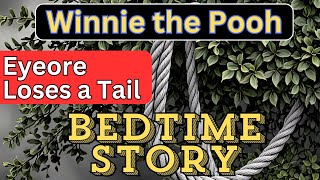 Disney Bedtime Stories  Winnie the Pooh  In Which Eyeore Loses a Tail and Pooh Finds One  Reading [upl. by Ecilayram988]