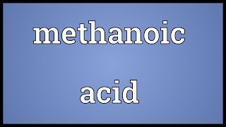 Methanoic acid Meaning [upl. by Wescott]